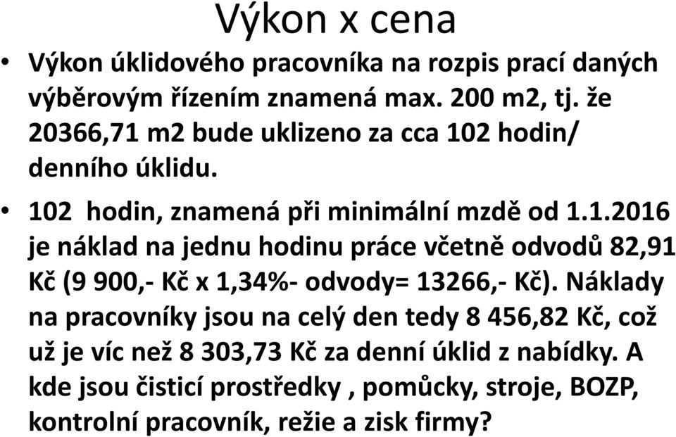 Náklady na pracovníky jsou na celý den tedy 8 456,82 Kč, což už je víc než 8 303,73 Kč za denní úklid z nabídky.
