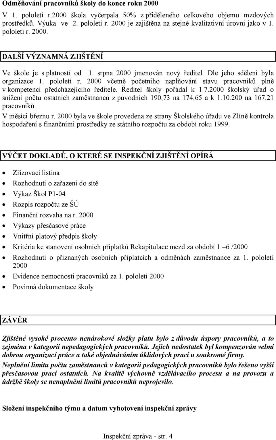 2000 včetně početního naplňování stavu pracovníků plně v kompetenci předcházejícího ředitele. Ředitel školy pořádal k 1.7.