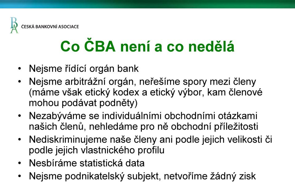 otázkami našich členů, nehledáme pro ně obchodní příležitosti Nediskriminujeme naše členy ani podle jejich