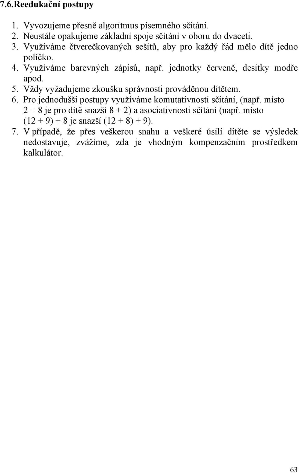 Vždy vyžadujeme zkoušku správnosti prováděnou dítětem. 6. Pro jednodušší postupy využíváme komutativnosti sčítání, (např.