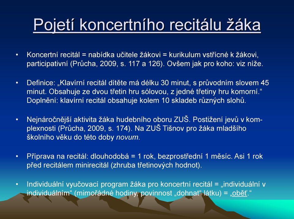 Doplnění: klavírní recitál obsahuje kolem 10 skladeb různých slohů. Nejnáročnější aktivita žáka hudebního oboru ZUŠ. Postižení jevů v komplexnosti (Průcha, 2009, s. 174).