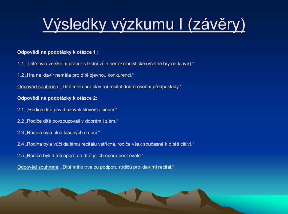 2.3 Rodina byla plna kladných emocí. 2.4 Rodina byla vůči dalšímu recitálu vstřícná, rodiče však současně k dítěti citliví. 2.5 Rodiče byli dítěti oporou a dítě jejich oporu pociťovalo.