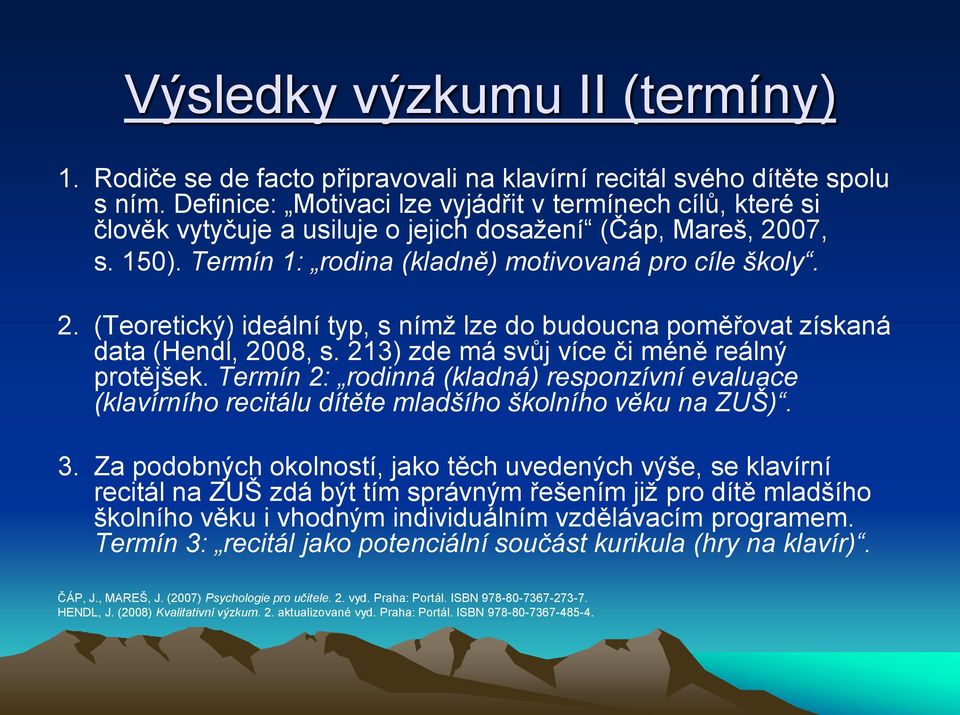 07, s. 150). Termín 1: rodina (kladně) motivovaná pro cíle školy. 2. (Teoretický) ideální typ, s nímž lze do budoucna poměřovat získaná data (Hendl, 2008, s.