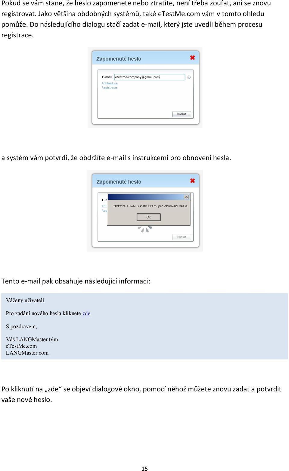 a systém vám potvrdí, že obdržíte e-mail s instrukcemi pro obnovení hesla.