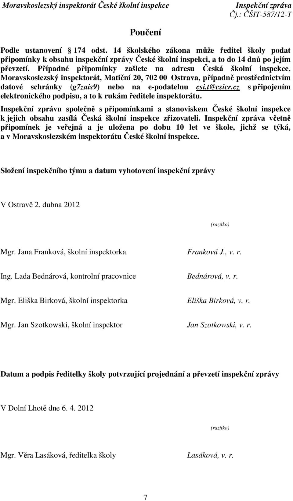 t@csicr.cz s připojením elektronického podpisu, a to k rukám ředitele inspektorátu.