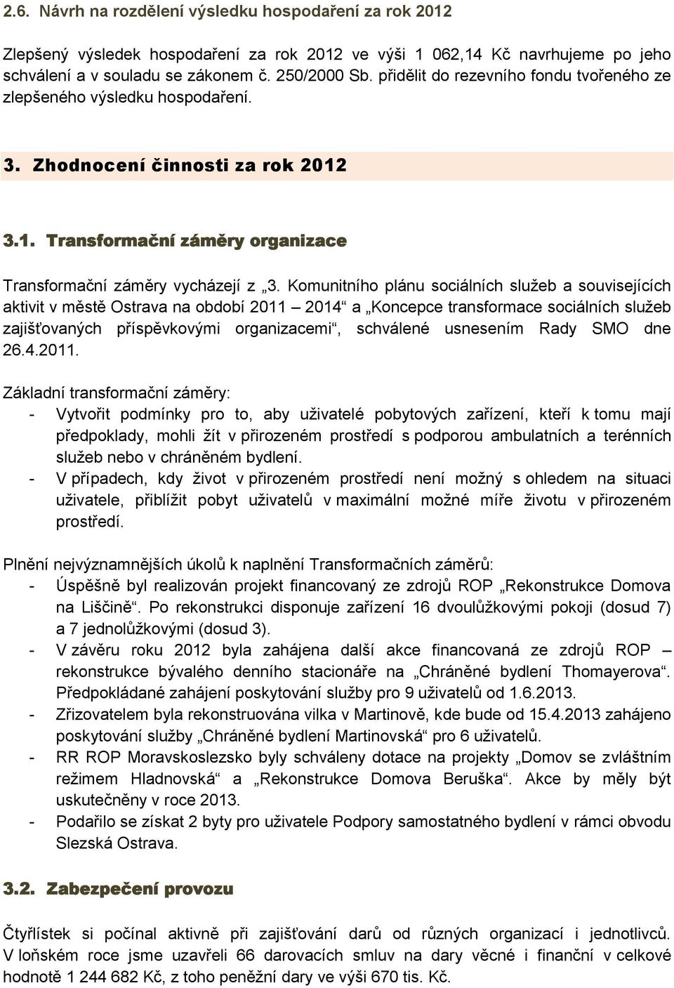 Komunitního plánu sociálních služeb a souvisejících aktivit v městě Ostrava na období 2011 2014 a Koncepce transformace sociálních služeb zajišťovaných příspěvkovými organizacemi, schválené usnesením