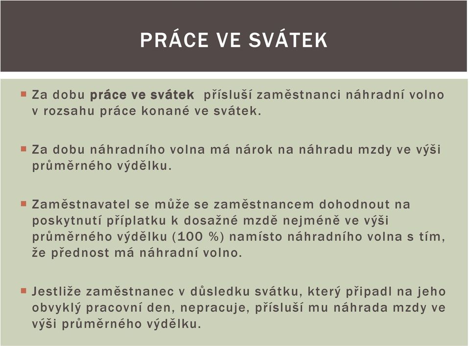 Zaměstnavatel se může se zaměstnancem dohodnout na poskytnutí příplatku k dosažné mzdě nejméně ve výši průměrného výdělku (100 %)