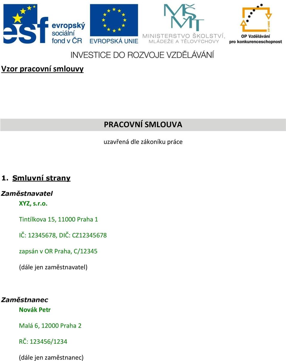 Tintílkova 15, 11000 Praha 1 IČ: 12345678, DIČ: CZ12345678 zapsán v OR