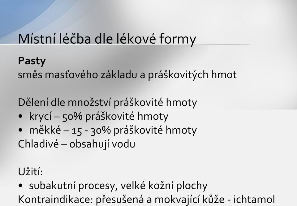 měkké 15-30% práškovité hmoty Chladivé obsahují vodu Užití: subakutní