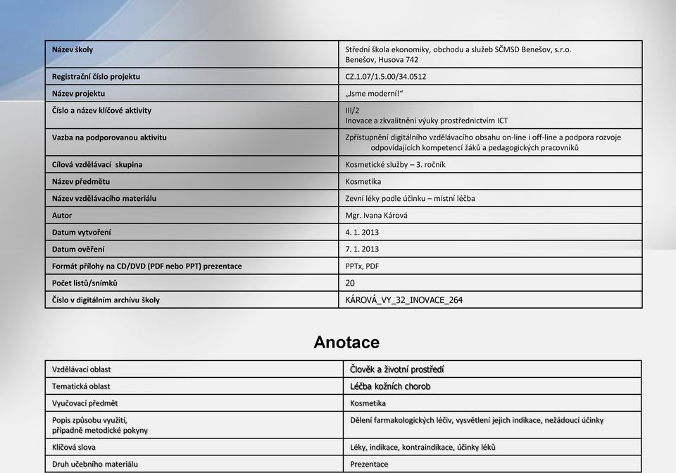 III/2 Inovace a zkvalitnění výuky prostřednictvím ICT Zpřístupnění digitálního vzdělávacího obsahu on-line i off-line a podpora rozvoje odpovídajících kompetencí žáků a pedagogických pracovníků