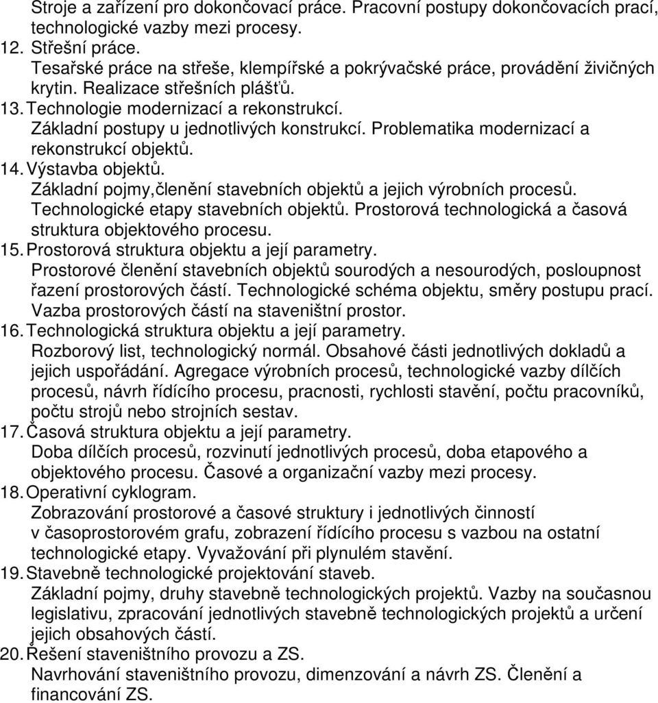 Základní postupy u jednotlivých konstrukcí. Problematika modernizací a rekonstrukcí objektů. 14. Výstavba objektů. Základní pojmy,členění stavebních objektů a jejich výrobních procesů.