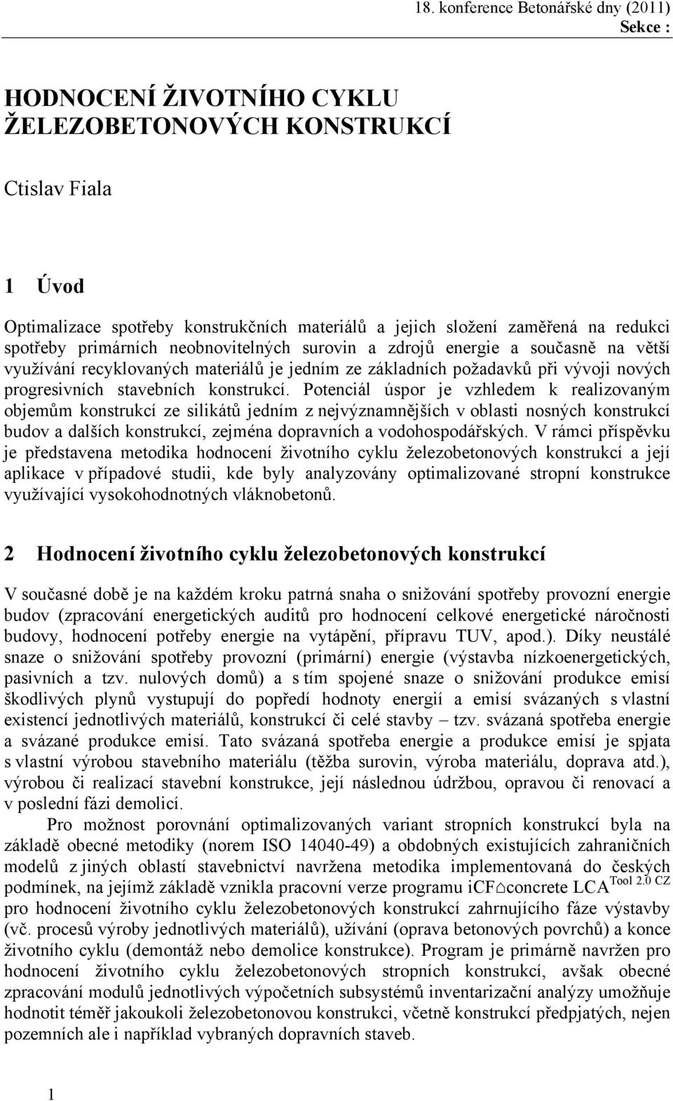 Potenciál úspor je vzhledem k realizovaným objemům konstrukcí ze silikátů jedním z nejvýznamnějších v oblasti nosných konstrukcí budov a dalších konstrukcí, zejména dopravních a vodohospodářských.
