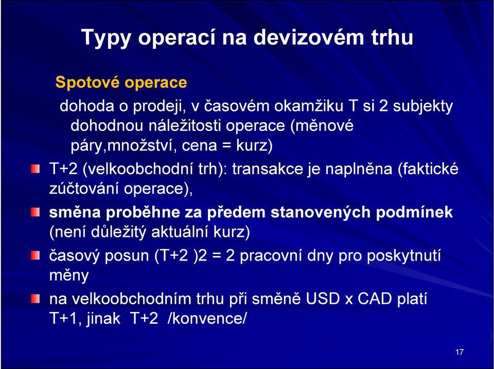 zúčtování operace), směna proběhne za předem stanovených podmínek (není důležitý aktuální kurz) časový posun (T+2