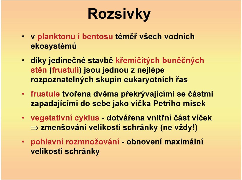 ekrývajícími se ástmi zapadajícími do sebe jako ví ka Petriho misek vegetativní cyklus - dotvá ena vnit