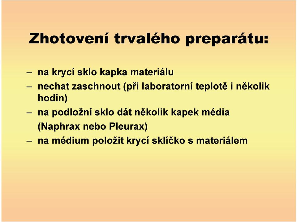 hodin) na podložní sklo dát n kolik kapek média (Naphrax