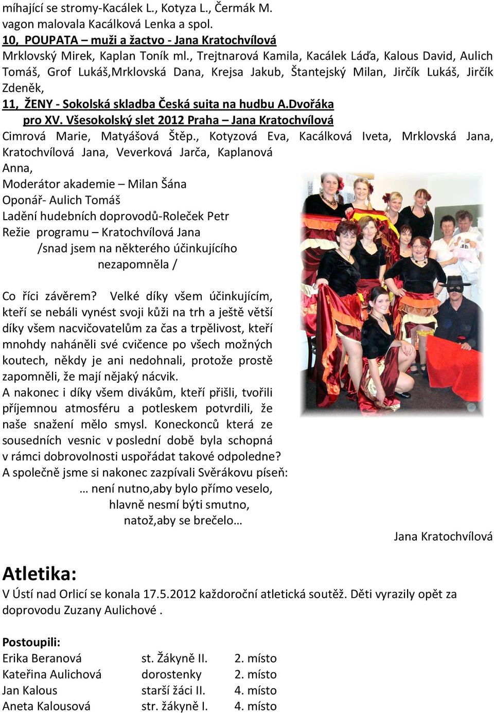 hudbu A.Dvořáka pro XV. Všesokolský slet 2012 Praha Jana Kratochvílová Cimrová Marie, Matyášová Štěp.