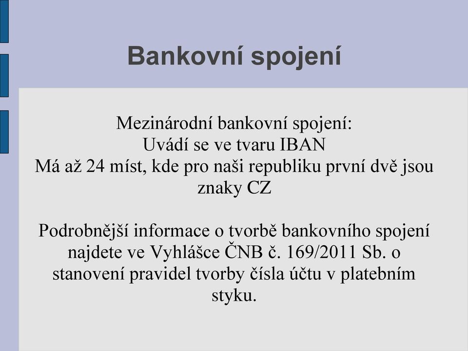 Podrobnější informace o tvorbě bankovního spojení najdete ve Vyhlášce