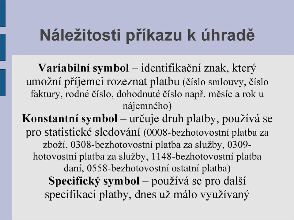 měsíc a rok u nájemného) Konstantní symbol určuje druh platby, používá se pro statistické sledování (0008-bezhotovostní platba za