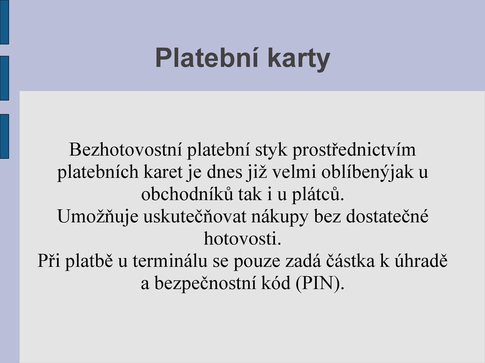 u plátců. Umožňuje uskutečňovat nákupy bez dostatečné hotovosti.