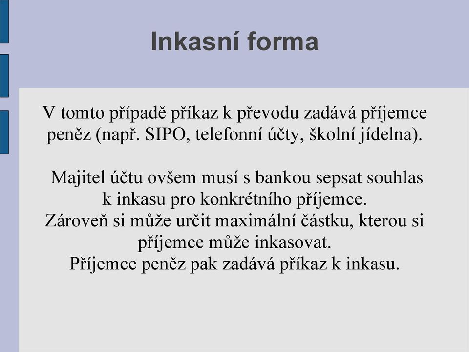 Majitel účtu ovšem musí s bankou sepsat souhlas k inkasu pro konkrétního