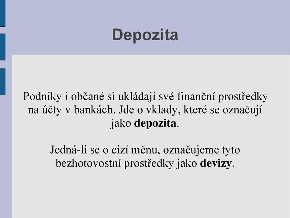 Jde o vklady, které se označují jako depozita.