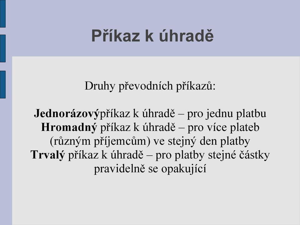 plateb (různým příjemcům) ve stejný den platby Trvalý