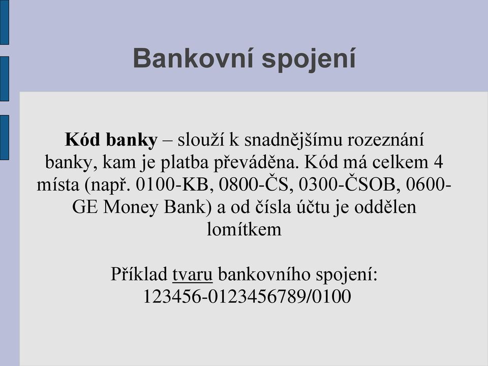 0100-KB, 0800-ČS, 0300-ČSOB, 0600- GE Money Bank) a od čísla účtu