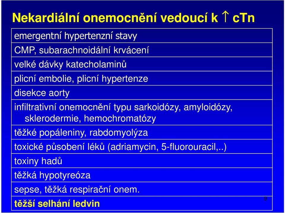 sarkoidózy, amyloidózy, sklerodermie, hemochromatózy těžké popáleniny, rabdomyolýza toxické působení léků