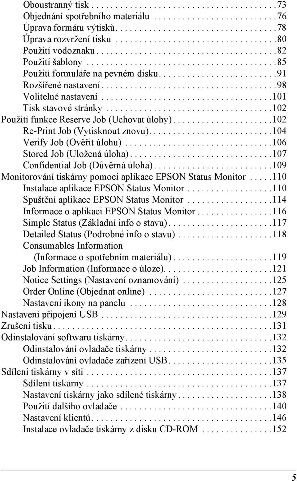 ........................91 Rozšířené nastavení.....................................98 Volitelné nastavení....................................101 Tisk stavové stránky.