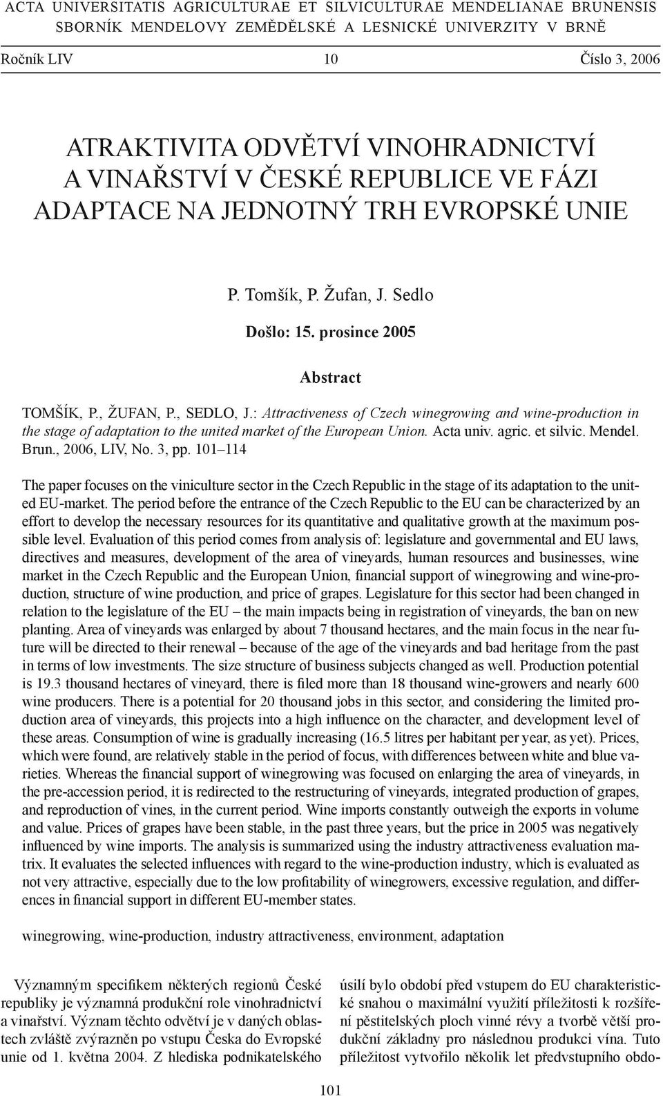 : Attractiveness of Czech winegrowing and wine-production in the stage of adaptation to the united market of the European Union. Acta univ. agric. et silvic. Mendel. Brun., 26, LIV, No. 3, pp.