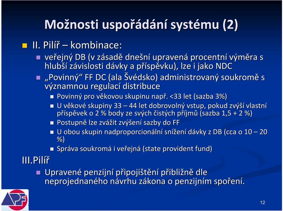 soukromě s významnou regulací distribuce III.Pilíř Povinný pro věkovou v skupinu např.