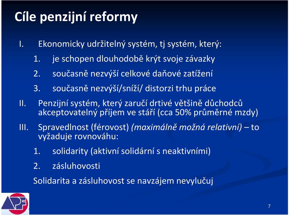 současně nezvýší/sníží/ distorzi trhu práce Penzijní systém, který zaručídrtivévětšině důchodců akceptovatelný příjem ve stáří