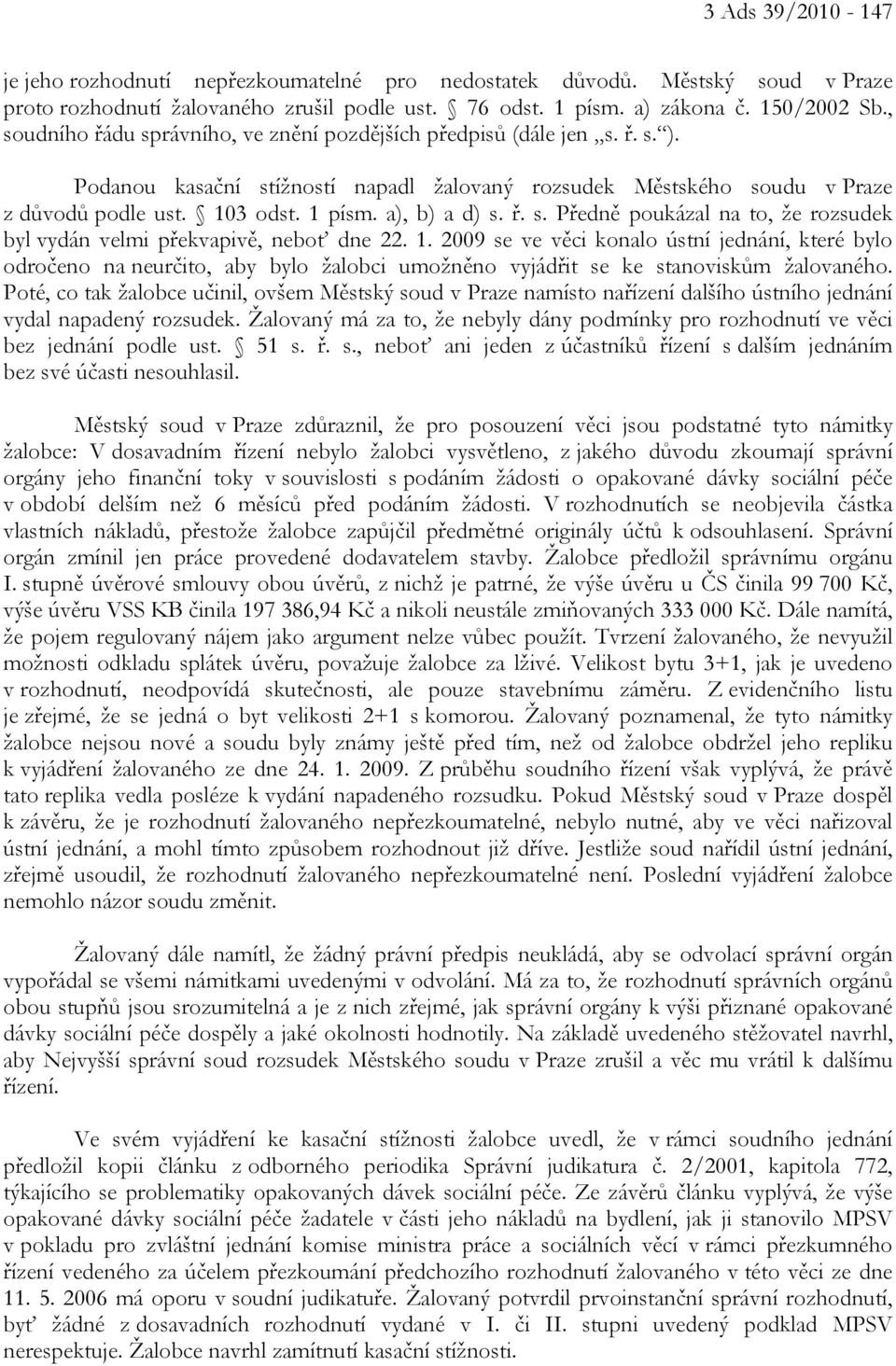 a), b) a d) s. ř. s. Předně poukázal na to, že rozsudek byl vydán velmi překvapivě, neboť dne 22. 1.