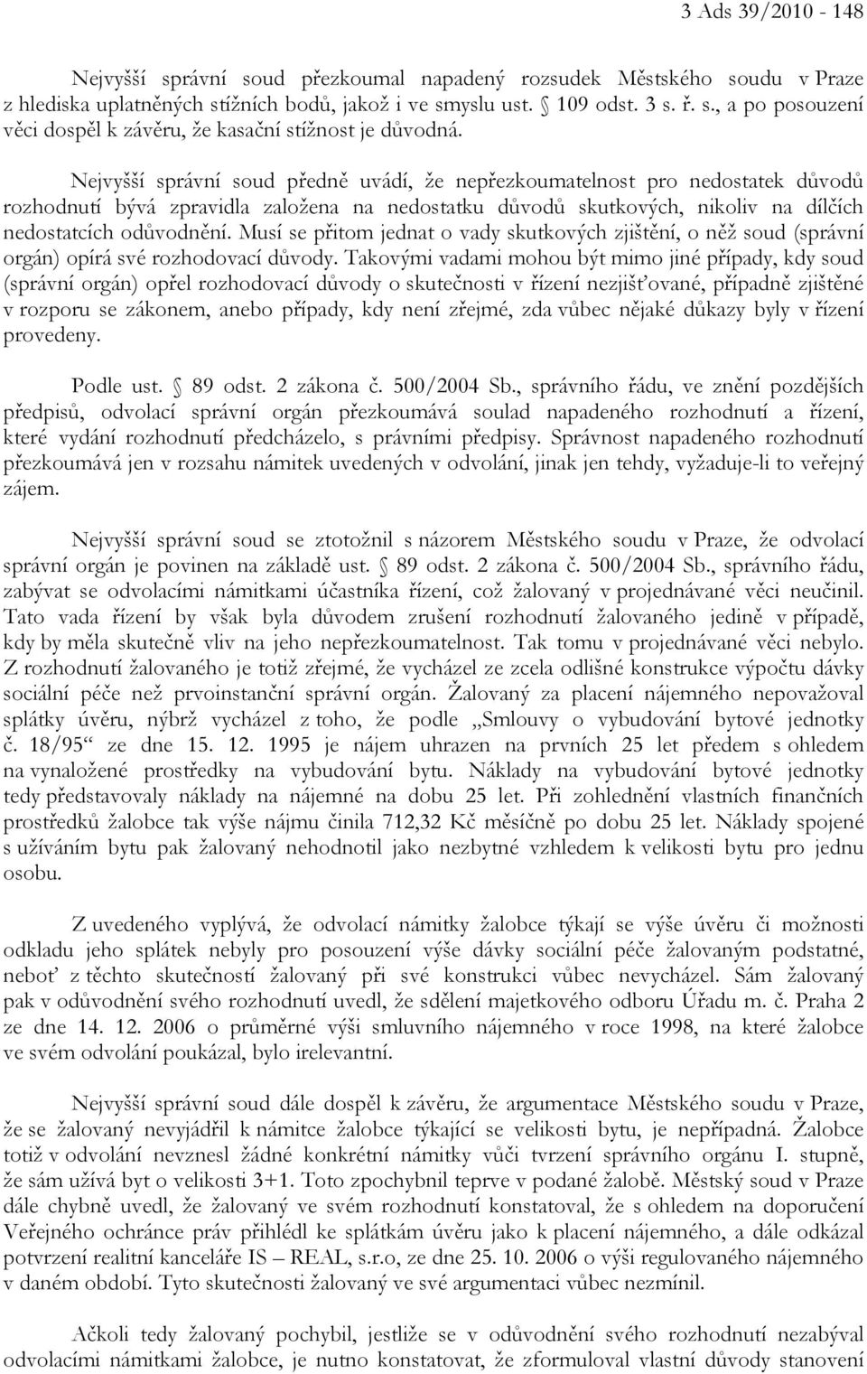 Musí se přitom jednat o vady skutkových zjištění, o něž soud (správní orgán) opírá své rozhodovací důvody.