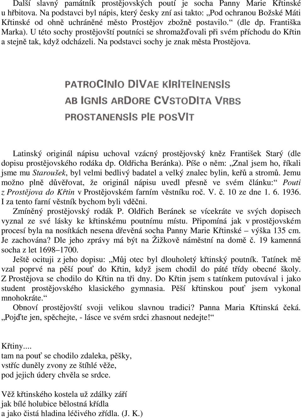 U této sochy prostjovští poutníci se shromaž ovali pi svém píchodu do Ktin a stejn tak, když odcházeli. Na podstavci sochy je znak msta Prostjova.