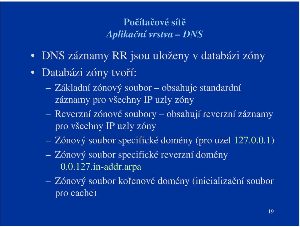 záznamy pro všechny IP uzly zóny Zónový soubor specifické domény (pro uzel 127.0.