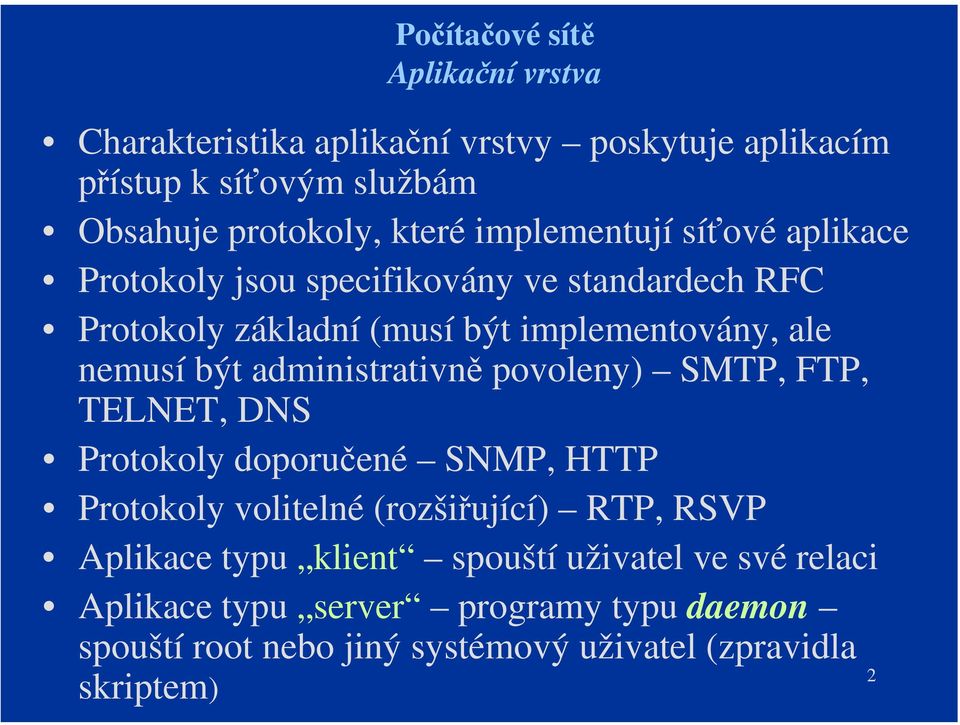 administrativně povoleny) SMTP, FTP, TELNET, DNS Protokoly doporučené SNMP, HTTP Protokoly volitelné (rozšiřující) RTP, RSVP Aplikace