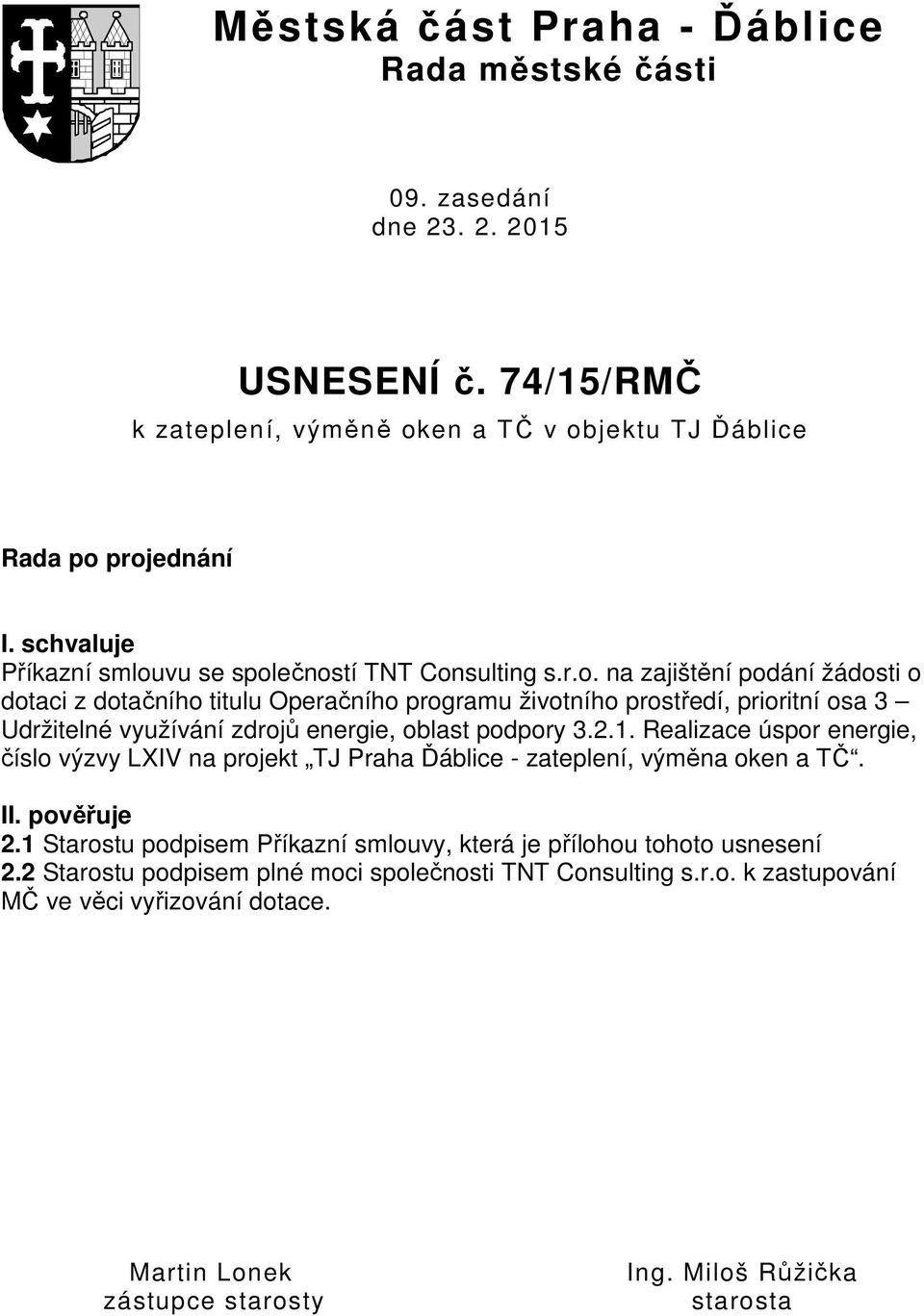 vu se společností TNT Consulting s.r.o. na zajištění podání žádosti o dotaci z dotačního titulu Operačního programu životního prostředí, prioritní osa 3 Udržitelné využívání zdrojů energie, oblast podpory 3.