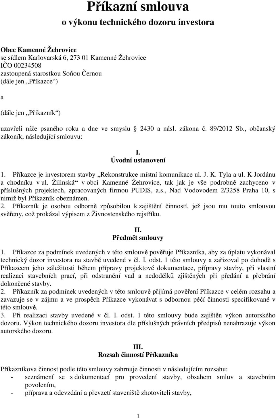 Příkazce je investorem stavby Rekonstrukce místní komunikace ul. J. K. Tyla a ul. K Jordánu a chodníku v ul.