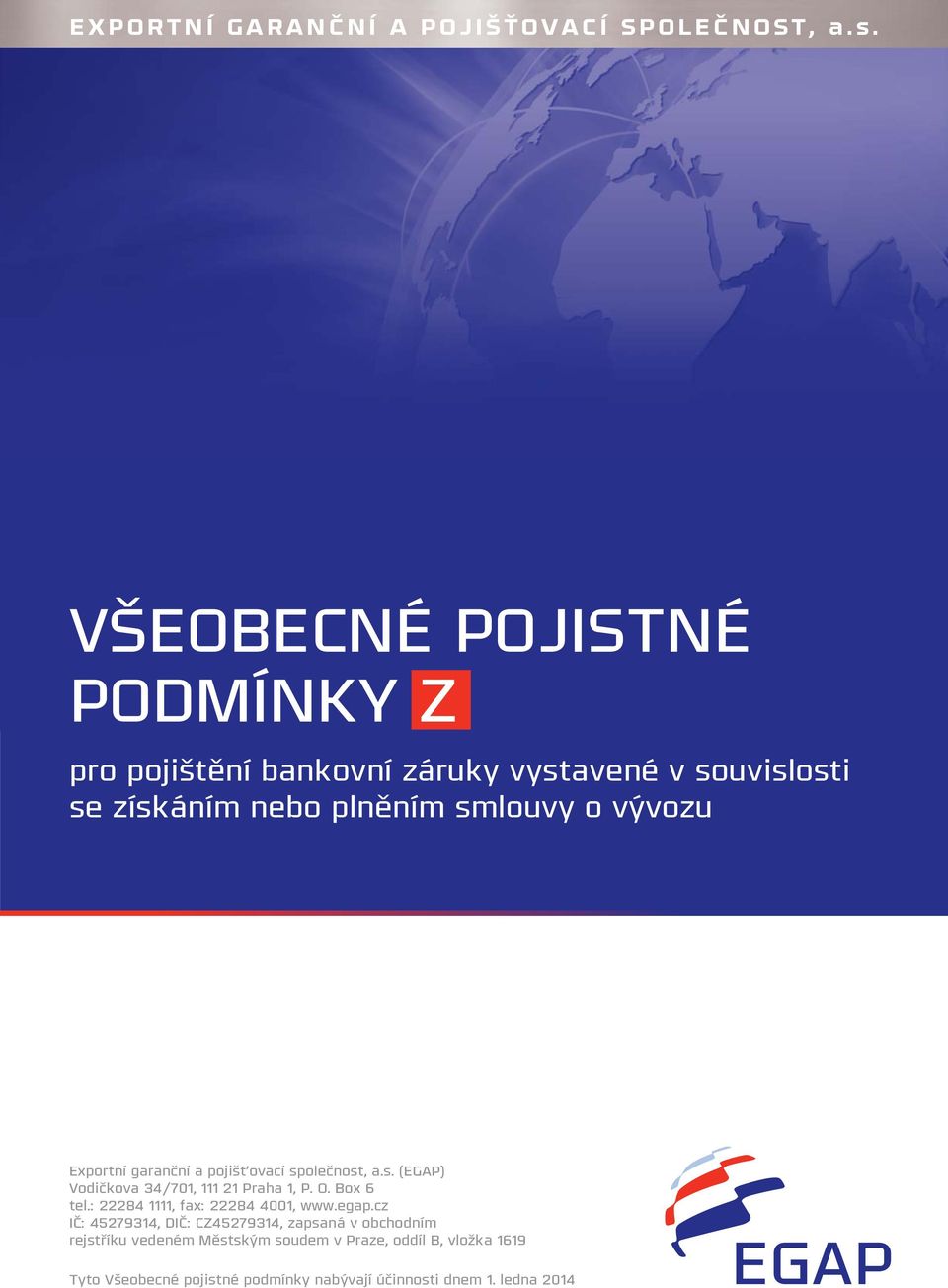 Obchodní strategie Exportní garanční a pojišťovací společnost, a.s. (EGAP) Vodičkova 34/701, 111 21 Praha 1, P. O. Box 6 tel.