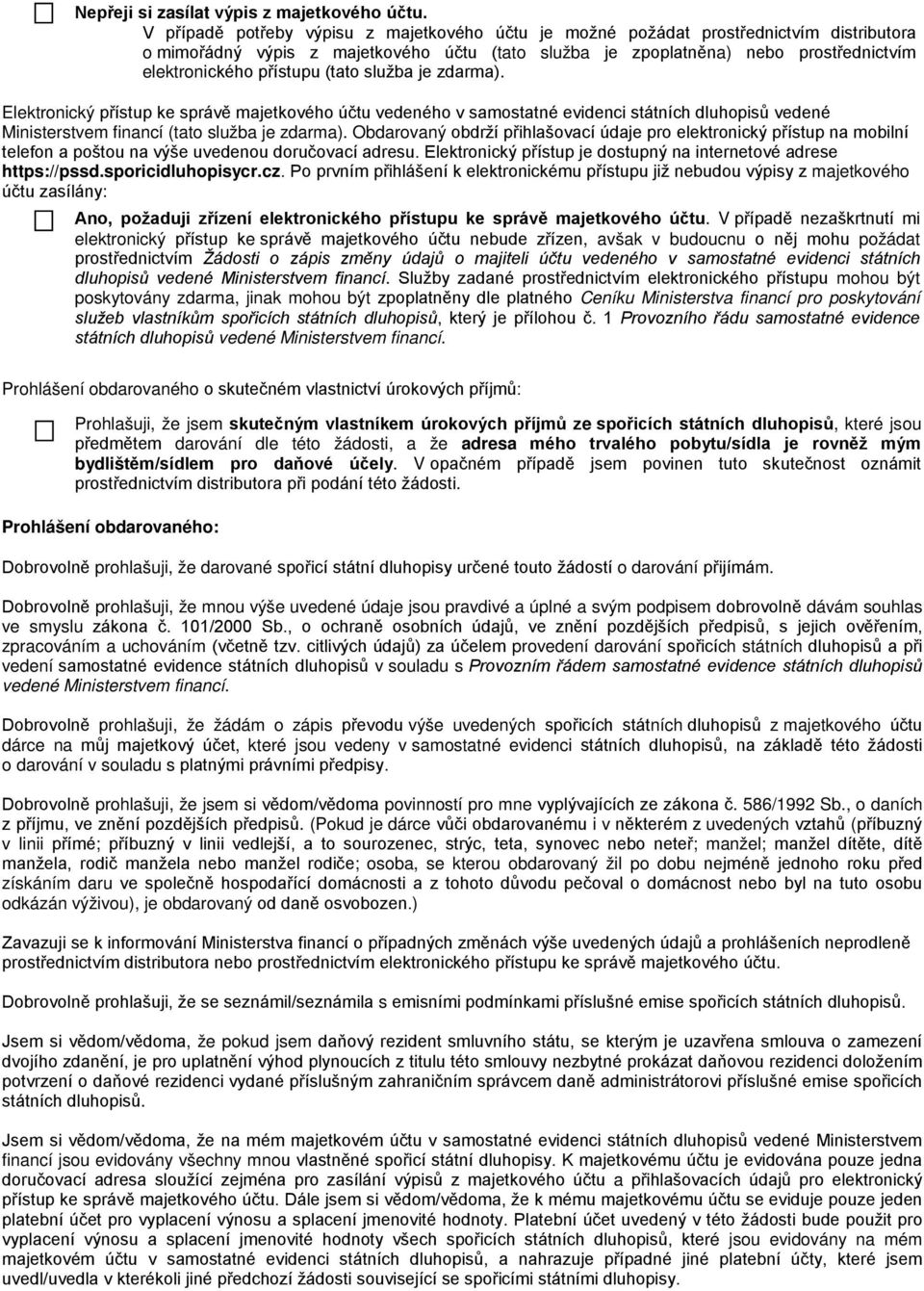 přístupu (tato služba je zdarma). Elektronický přístup ke správě majetkového účtu vedeného v samostatné evidenci státních dluhopisů vedené Ministerstvem financí (tato služba je zdarma).