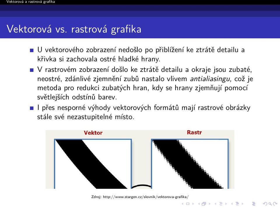 V rastrovém zobrazení došlo ke ztrátě detailu a okraje jsou zubaté, neostré, zdánlivé zjemnění zubů nastalo vlivem