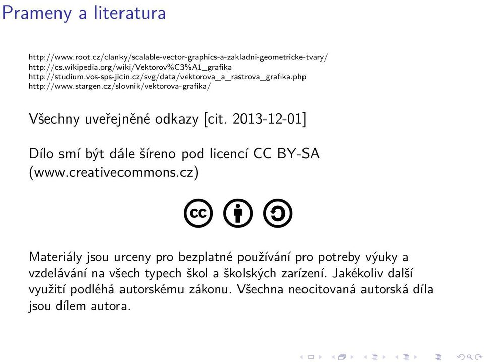 cz/slovnik/vektorova-grafika/ Všechny uveřejněné odkazy [cit. 2013-12-01] Dílo smí být dále šíreno pod licencí CC BY-SA (www.creativecommons.