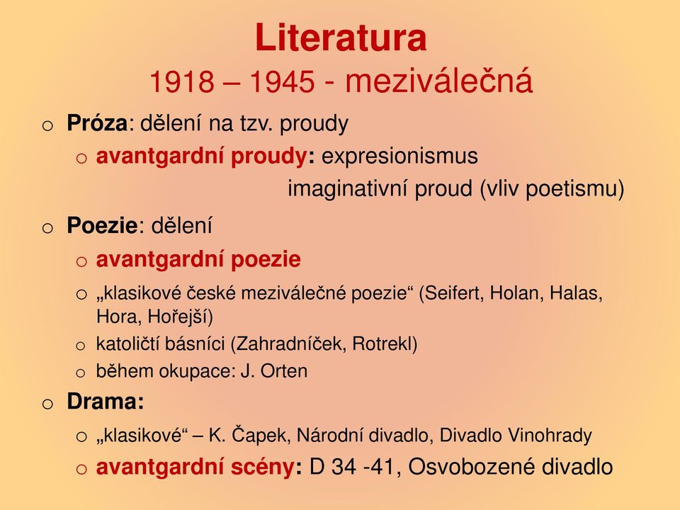 poetismu) o klasikové české meziválečné poezie (Seifert, Holan, Halas, Hora, Hořejší) o katoličtí básníci