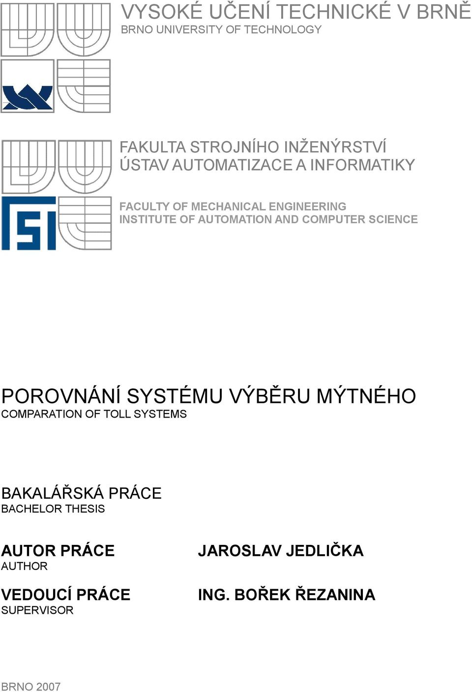 COMPUTER SCIENCE POROVNÁNÍ SYSTÉMU VÝBĚRU MÝTNÉHO COMPARATION OF TOLL SYSTEMS BAKALÁŘSKÁ PRÁCE