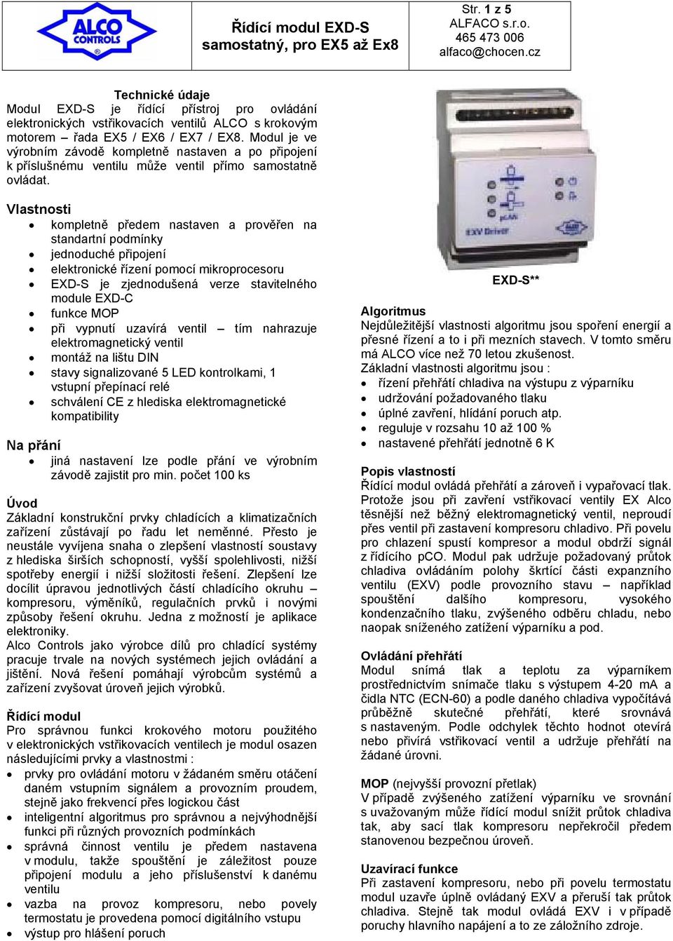 Vlastnosti kompletně předem nastaven a prověřen na standartní podmínky jednoduché připojení elektronické řízení pomocí mikroprocesoru EXD-S je zjednodušená verze stavitelného module EXD-C funkce MOP