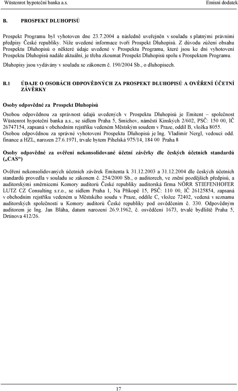 Prospektem Programu. Dluhopisy jsou vydávány v souladu se zákonem č. 190/2004 Sb., o dluhopisech. B.