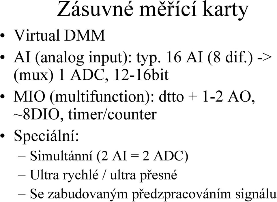 ) -> (mux) 1 ADC, 12-16bit MIO (multifunction): dtto + 1-2 AO,