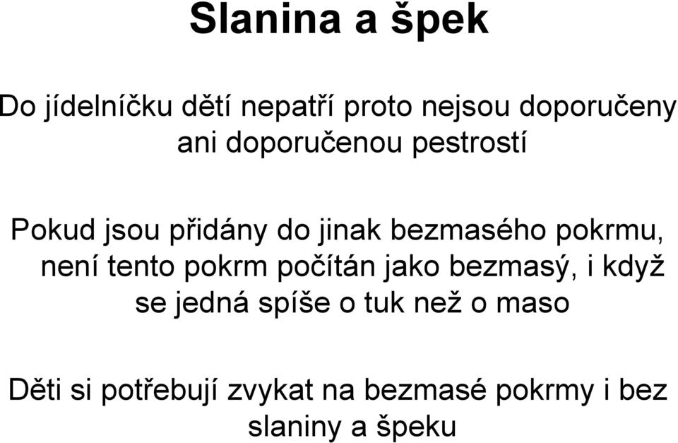 není tento pokrm počítán jako bezmasý, i když se jedná spíše o tuk