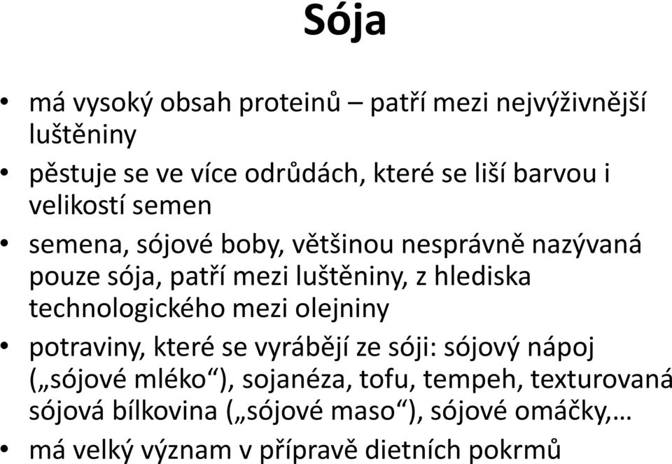 hlediska technologického mezi olejniny potraviny, které se vyrábějí ze sóji: sójový nápoj ( sójové mléko ),